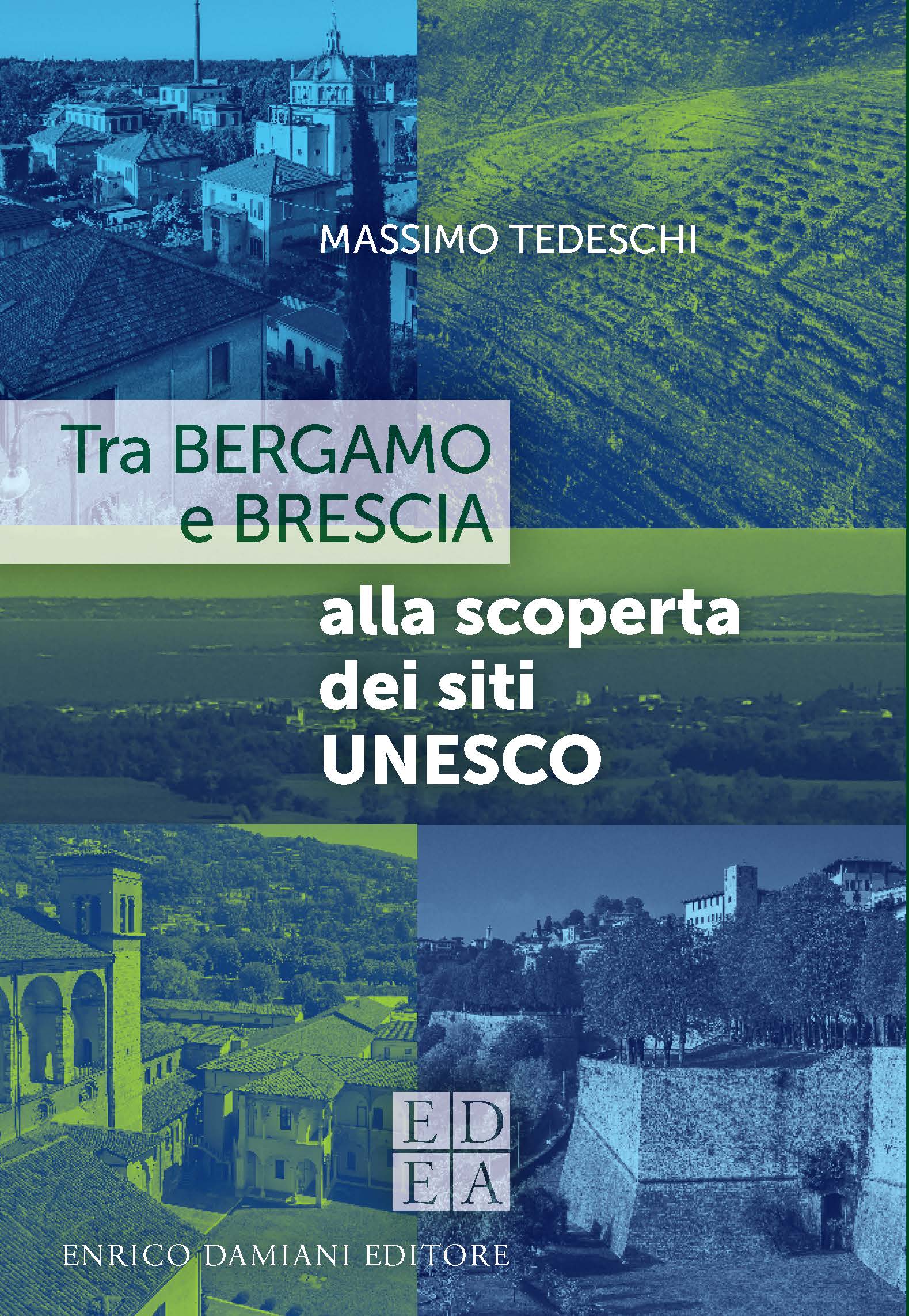 “Tra Bergamo e Brescia: alla scoperta dei siti UNESCO” di Massimo Tedeschi, Enrico Damiani editore.